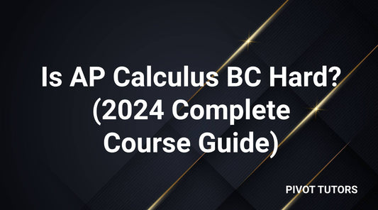 Is AP Calculus BC Hard? (2024 Course Guide)