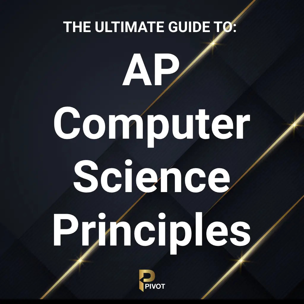 The Ultimate Guide to AP Computer Science Principles by Pivot Tutors