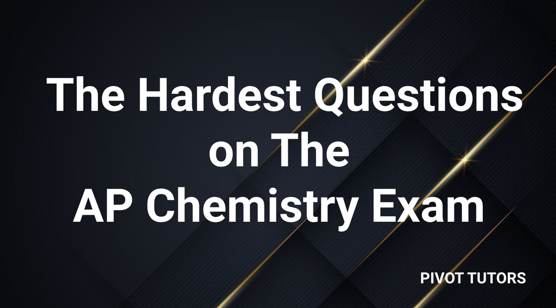 The Hardest Questions on The AP Chemistry Exam
