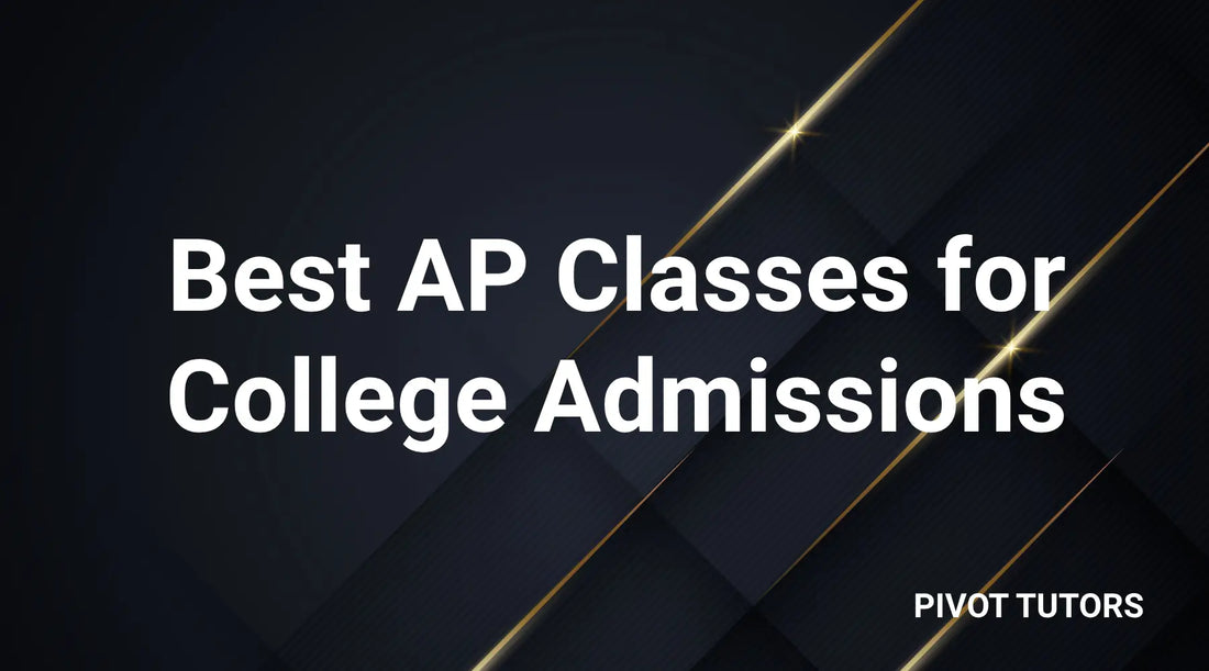 Best AP Classes for College Admissions (Top Choices) – Pivot Tutors