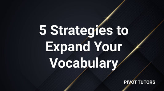 5 Strategies to Expand Your Vocabulary