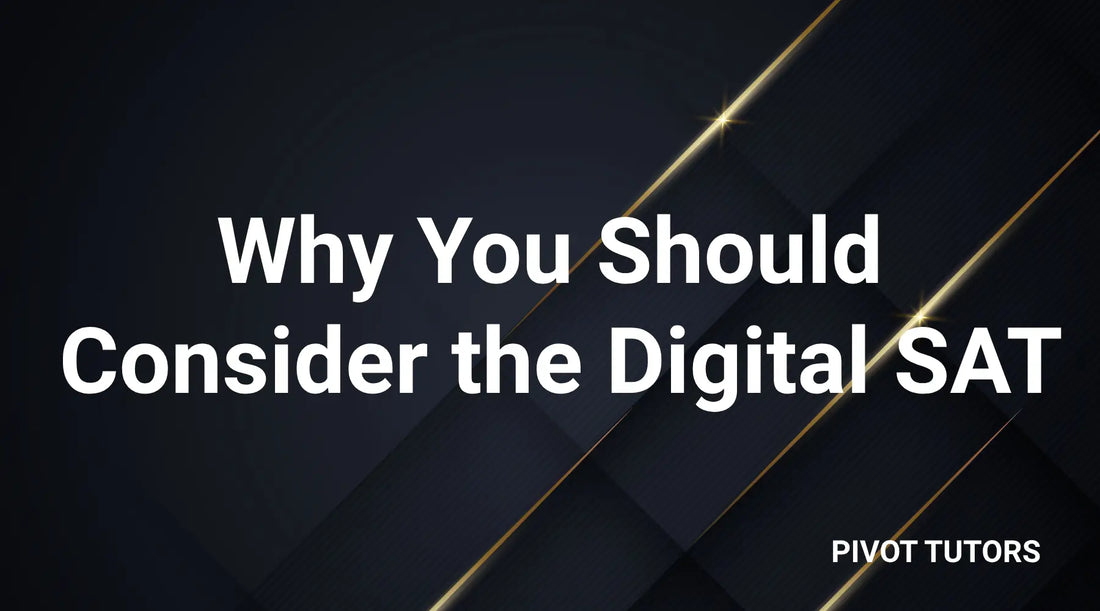 Why you should consider the digital SAT