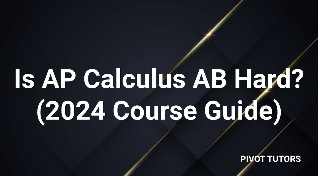 Calculus Ap Course Is AP Calculus AB Hard? (2024 Course Guide) – Pivot Tutors