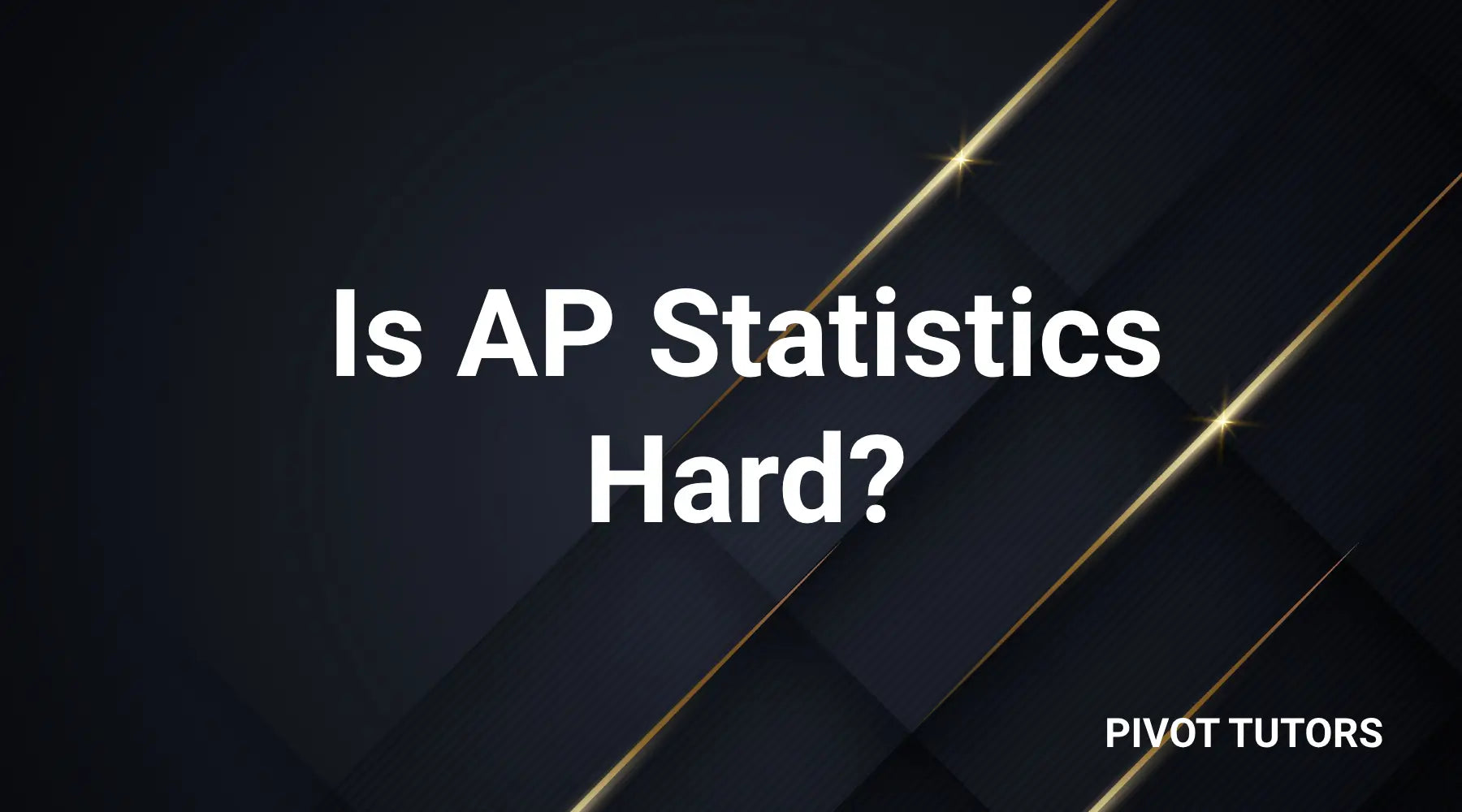 Statics Hard Is AP Statistics Hard? (Course Overview) – Pivot Tutors