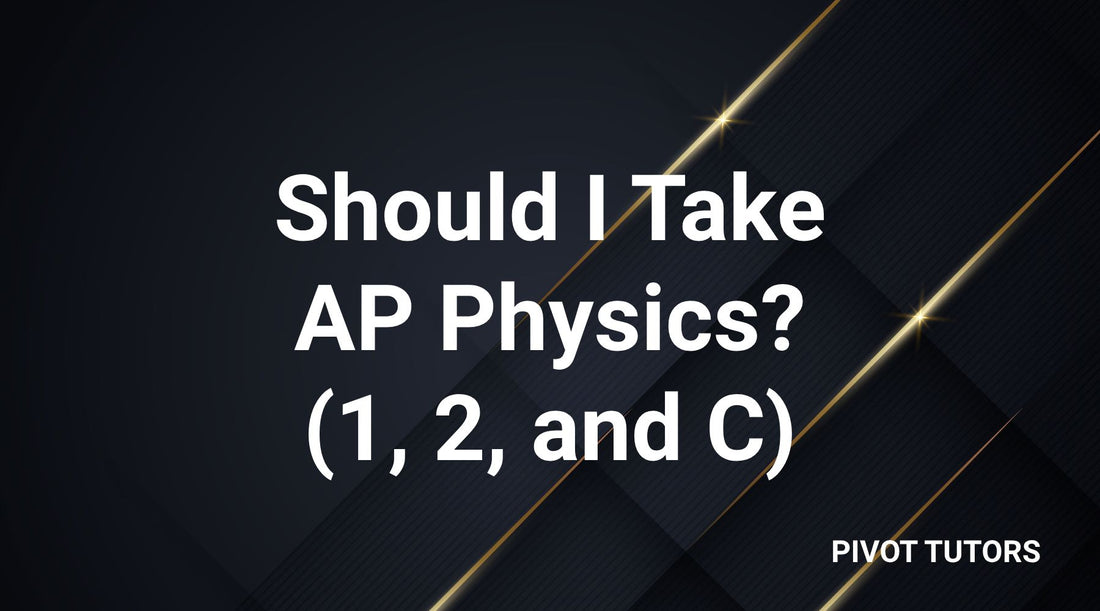 Should I Take AP Physics? (1, 2, and C)