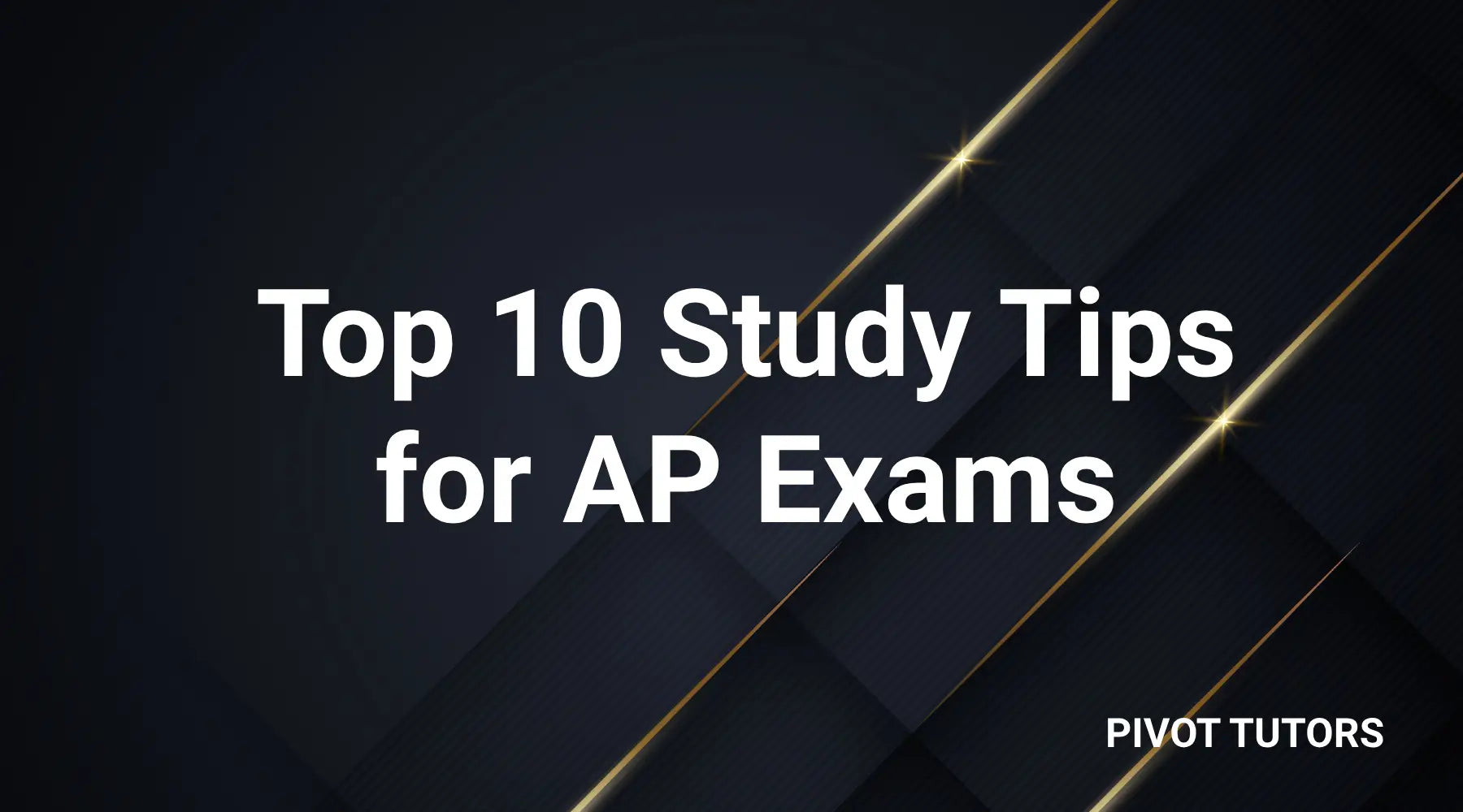 Top 10 Study Tips for AP Exams (Proven Strategies) – Pivot Tutors