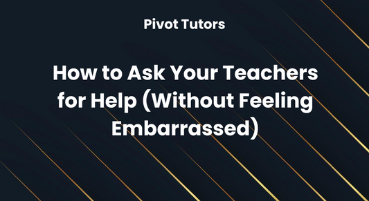 How to Ask Your Teachers for Help (Without Feeling Embarrassed)