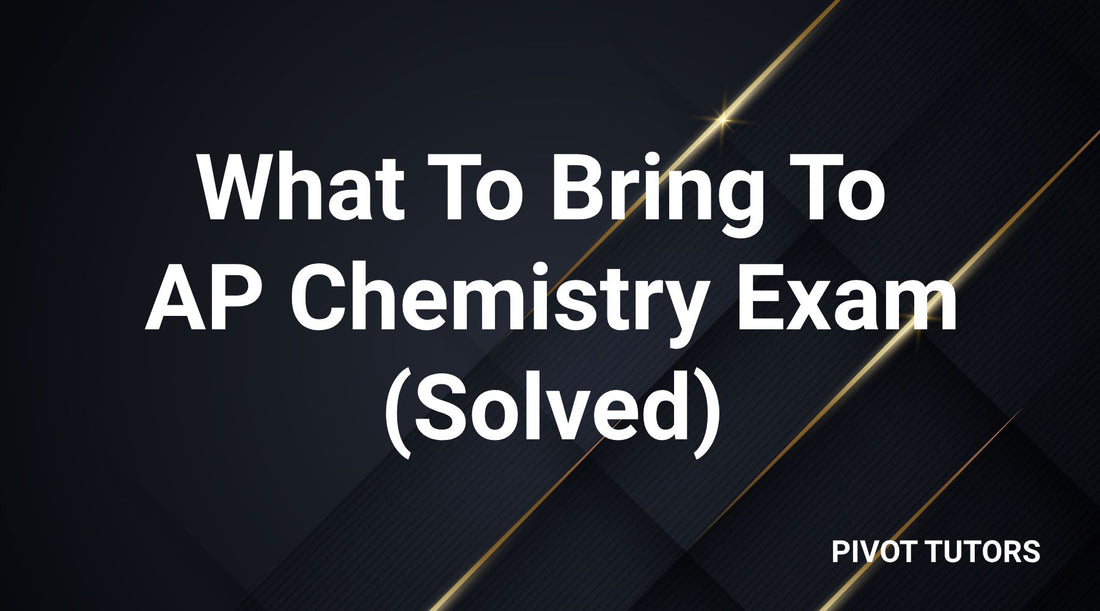 What To Bring To AP Chemistry Exam (Solved)