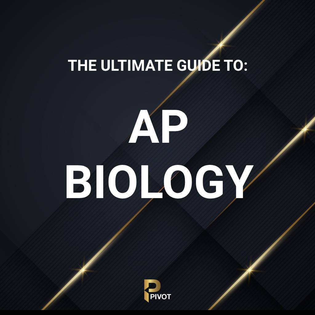 The Ultimate Guide to AP Biology by Pivot Tutors
