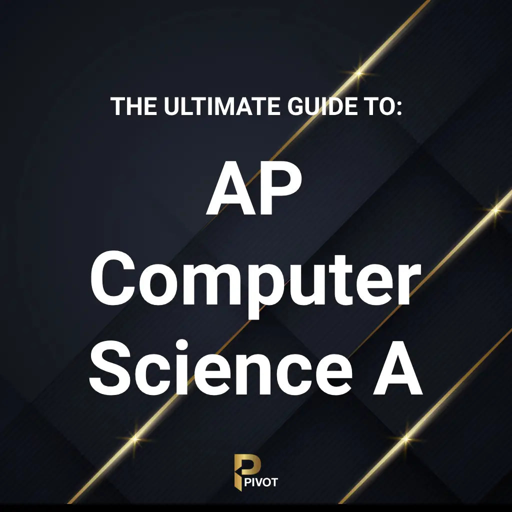 The Ultimate Guide to AP Computer Science A by Pivot Tutors