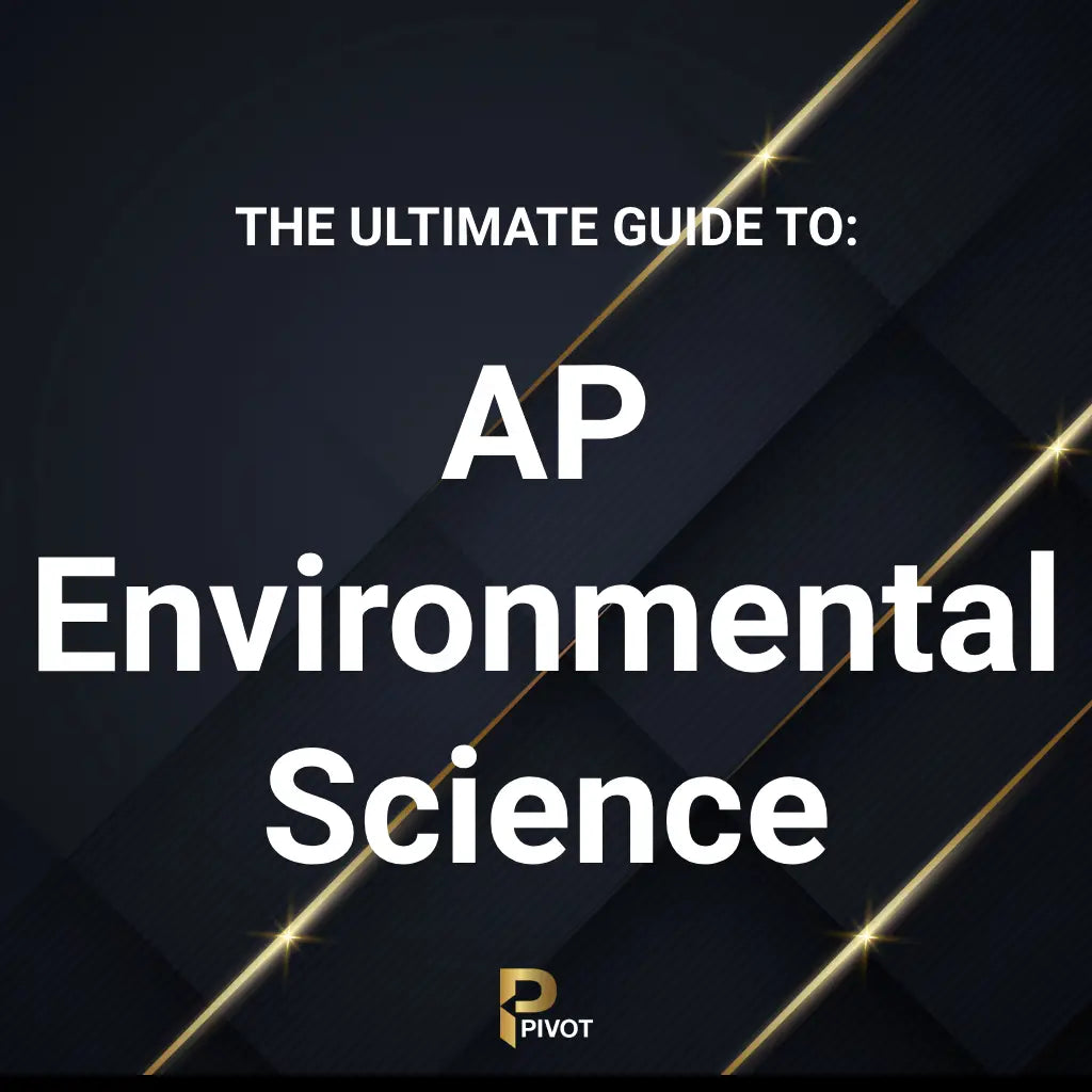 The Ultimate Guide to AP Environmental Science by Pivot Tutors