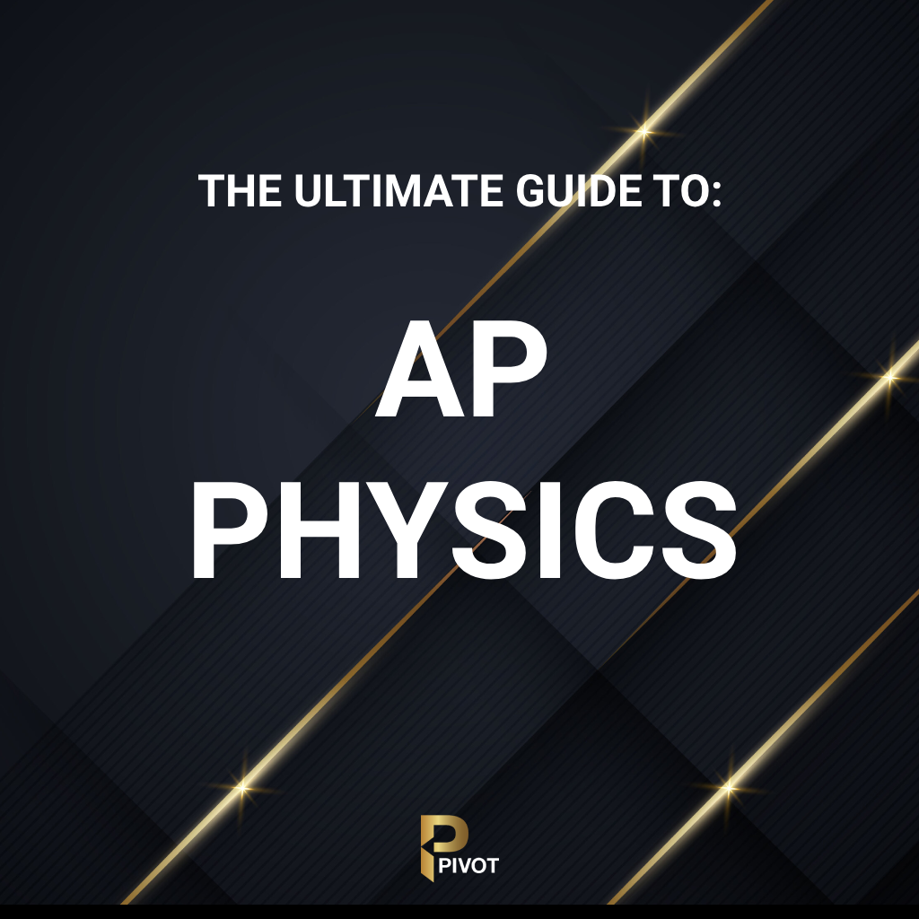 The Ultimate Guide to AP Physics by Pivot Tutors
