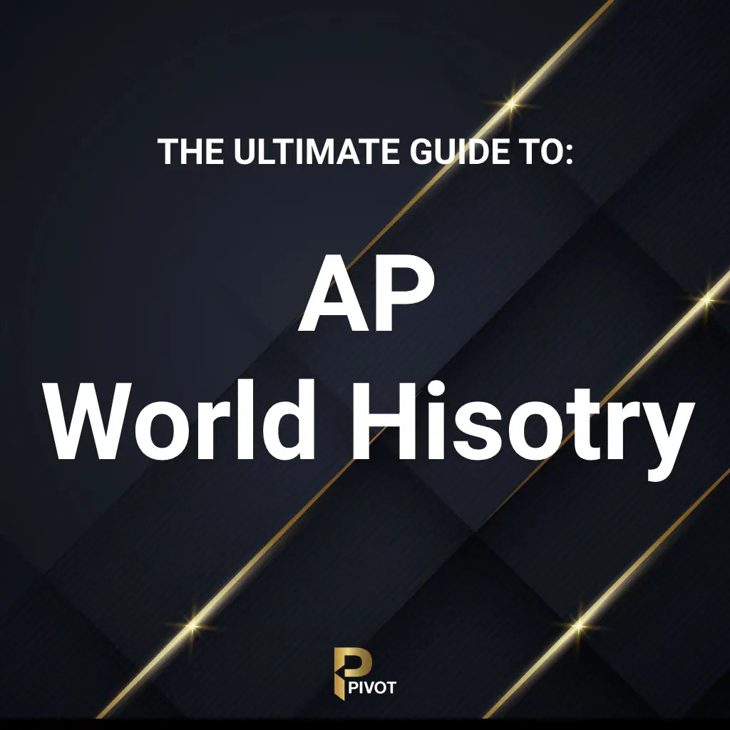 The Ultimate Guide to AP World History by Pivot Tutors