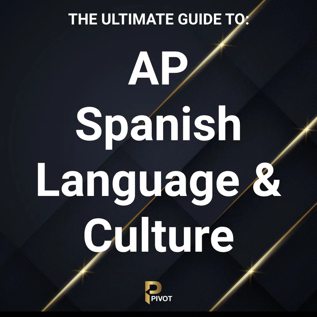 The Ultimate Guide to AP Spanish Language and Culture by Pivot Tutors